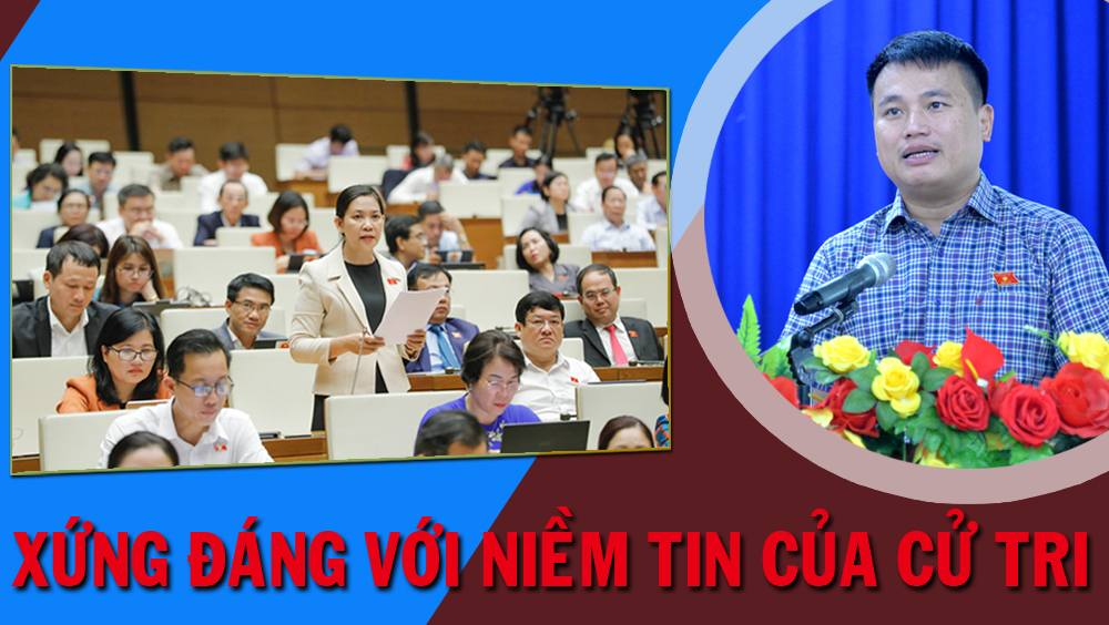 Xứng đáng với niềm tin của cử tri