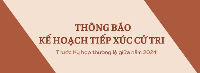 Kế hoạch tiếp xúc cử tri trước Kỳ họp thường lệ giữa năm 2024