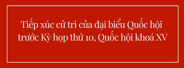 Kế hoạch tiếp xúc cử tri của đại biểu Quốc hội trước Kỳ họp thứ 10, Quốc hội khóa XV